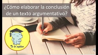 ¿CÓMO REDACTAR LA CONCLUSIÓN DE MI TEXTO ARGUMENTATIVO [upl. by Phylys910]