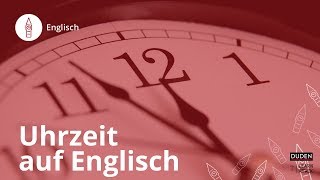 Uhrzeit auf Englisch angeben – so geht’s – Englisch  Duden Learnattack [upl. by Caryl]