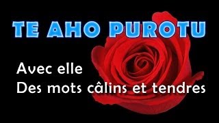 TE AHO PUROTU  Avec elle  Des mots câlins et tendres [upl. by Dannel721]