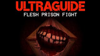 ULTRAGUIDE  Flesh Prison Fight  P1 Guide Series [upl. by Nywloc]