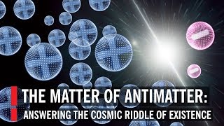 The Matter Of Antimatter Answering The Cosmic Riddle Of Existence [upl. by Onig]