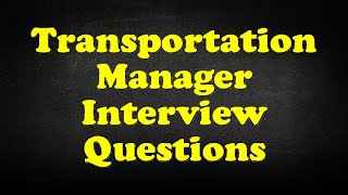 Transportation Manager Interview Questions [upl. by Mascia359]