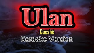 Ulan  Cueshe Karaoke Version [upl. by Gibbie]