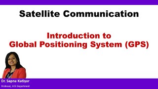 Satellite Communication  Introduction to Global Positioning System GPS [upl. by Yevi]