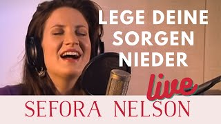 Sefora Nelson – Lege deine Sorgen nieder Live [upl. by Norrek]