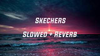 Skechers Slowed  Reverb [upl. by Aztiram]