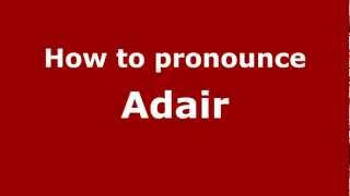 How to Pronounce Adair  PronounceNamescom [upl. by Eidac320]