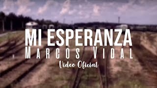 Marcos Vidal  Mi esperanza Video Oficial [upl. by Elihu]