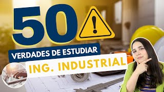 ESTUDIAR INGENIERÍA INDUSTRIAL 50 VERDADES SOBRE ESTUDIAR INGENIERÍA INDUSTRIAL 👷🏻‍♀👷🏻‍♂⚠️ [upl. by Sandi]