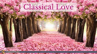 Classical Love  Romantic Pieces of Classical Music [upl. by Issy]