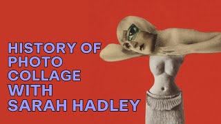 History of Photo Collage with Sarah Hadley [upl. by Iteerp]