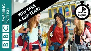 Why take a gap year 6 Minute English [upl. by Naara]