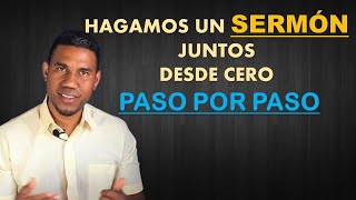 HAGAMOS UN SERMON JUNTOS  DESDE CERO PASO POR PASO [upl. by Allecram]