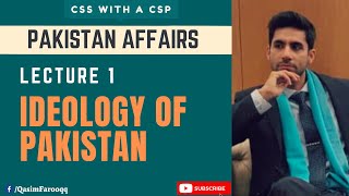 Lecture 1  Pakistans Ideology  Pakistan Affairs  CSS With A CSP [upl. by Oidgime]