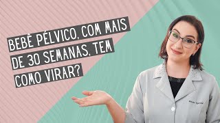 O bebê pélvico ou transverso ele pode virar depois da 30ª semana de gestação [upl. by Ettolrahs]