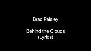 Brad Paisley  Behind the Clouds Lyrics [upl. by Nnylylloh]