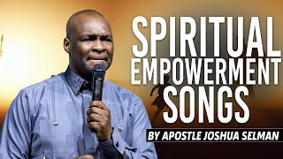 Spiritual Empowerment Songs  Apostle Joshua Selman [upl. by Ahsoem]