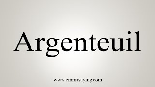 How To Say Argenteuil [upl. by Walsh]