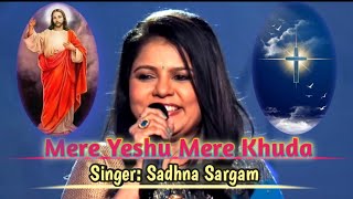 Mere Yeshu Mere Khuda ll मेरे येशु मेरे खुदा ll Hindi Christian Song ll By Sadhna Sargam [upl. by Dur]