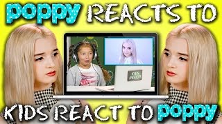 POPPY REACTS TO KIDS REACT TO POPPY [upl. by Yelnek464]