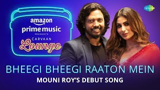 Bheegi Bheegi Raaton Mein  Carvaan Lounge  Mouni Roy  Nakash Aziz  JAM8 [upl. by Cinom]