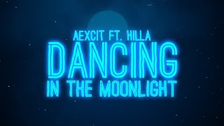 Aexcit  Dancing In The Moonlight Lyrics ft HILLA [upl. by Cayser]