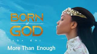 Ada Ehi  More Than Enough  BORN OF GOD [upl. by Jac509]