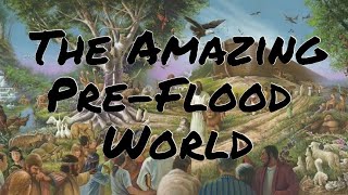 The Mysterious and Amazing Antediluvian PreFlood World  Zoom Class [upl. by Cchaddie]