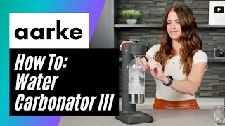 How To Make Carbonated Water With The AARKE Carbonator III [upl. by Wanyen]