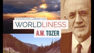 AW Tozer on Worldliness [upl. by Eillam]